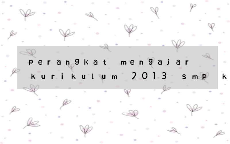 perangkat mengajar kurikulum 2013 smp kelas 7 bahasa inggris